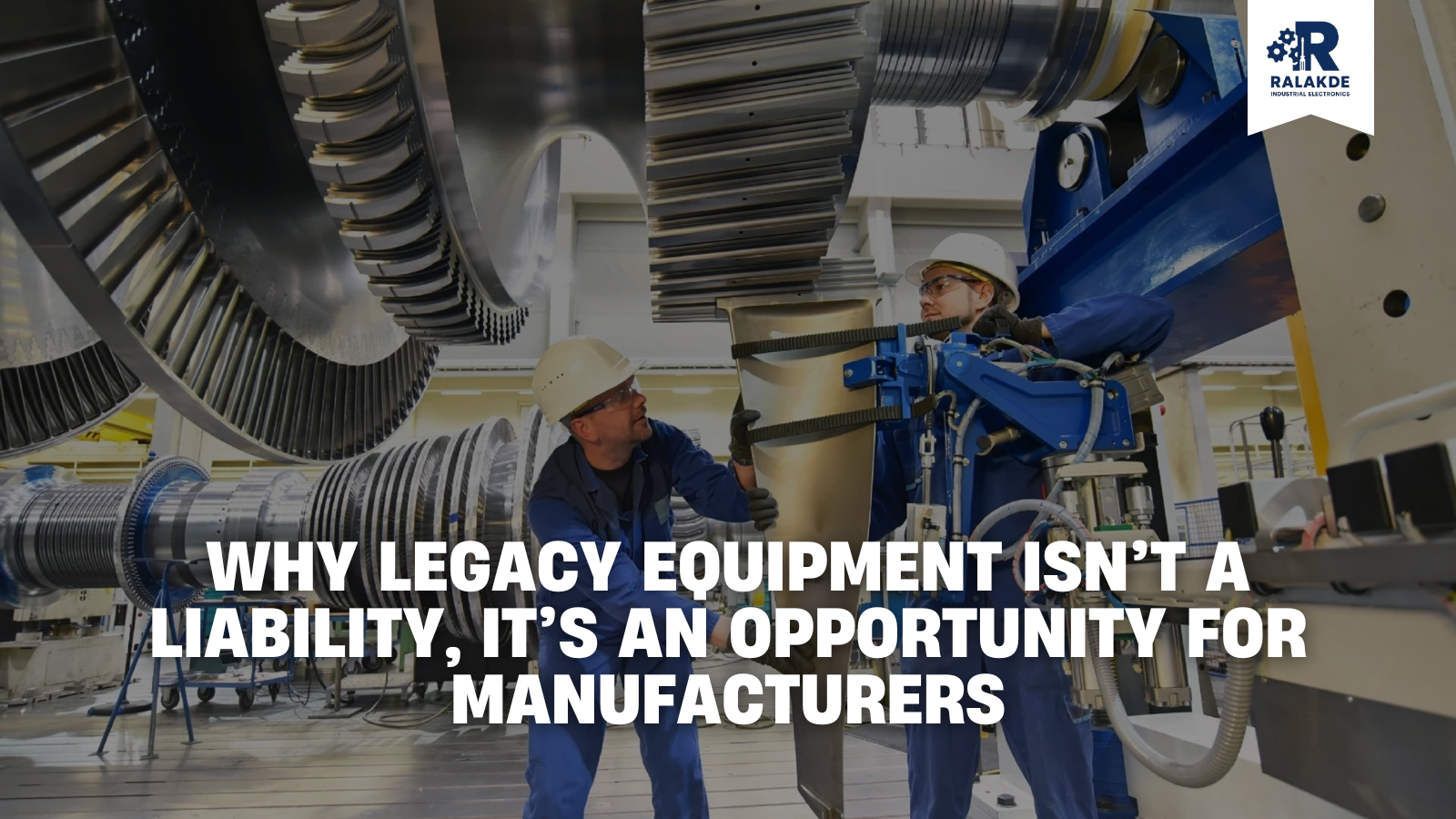 Why Legacy Equipment Isn’t a Liability, It’s an Opportunity for Manufacturers
